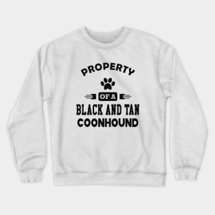 Black and tan coonhound dog - Property of a black and tan coonhound Crewneck Sweatshirt